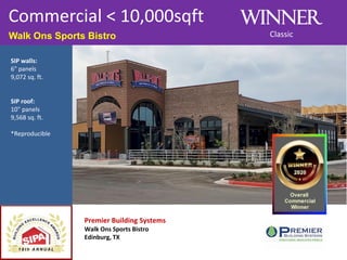 Premier Building Systems
Walk Ons Sports Bistro
Edinburg, TX
Walk Ons Sports Bistro
Commercial < 10,000sqft Winner
Classic
SIP walls:
6" panels
9,072 sq. ft.
SIP roof:
10" panels
9,568 sq. ft.
*Reproducible
 