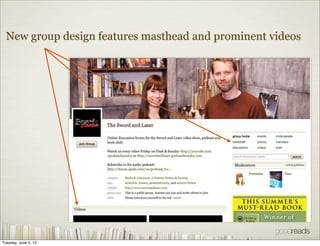 New group design features masthead and prominent videos




Tuesday, June 5, 12
 