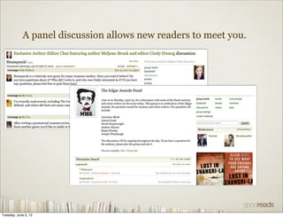 A panel discussion allows new readers to meet you.




Tuesday, June 5, 12
 