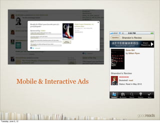 Mobile & Interactive Ads




Tuesday, June 5, 12
 