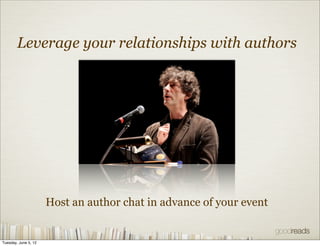 Leverage your relationships with authors




                      Host an author chat in advance of your event


Tuesday,...