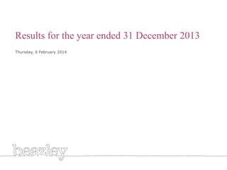Generic title white

Results for the year ended 31 December 2013
Thursday, 6 February 2014

 