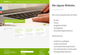 Die eigene Website.
Die erste Anlaufstelle im Web.

!
- Praxis

- Team

- Aufgabenfelder

- Fachgebiet

- Kontaktmöglichkeiten

!
Idealerweise:

!
- einfach zu pflegen

- mobil optimiert

- suchmaschinenoptimiert

- mit Netzwerken verbunden

- Dialogmöglichkeiten28
 