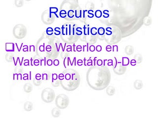 Recursos
estilísticos
Van de Waterloo en
Waterloo (Metáfora)-De
mal en peor.
 