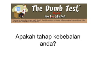 Apakah tahap kebebalan
anda?
 
