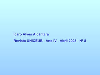 Ícaro Alves Alcântara Revista UNICEUB - Ano IV - Abril 2003 - Nº 8 