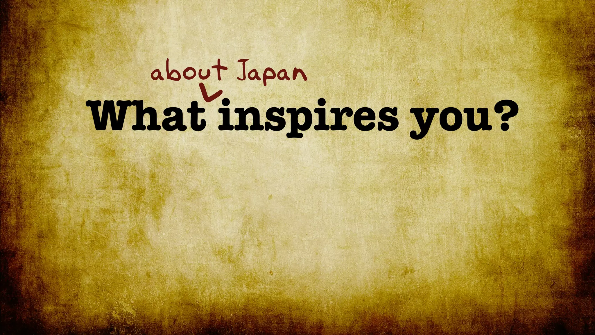 about Japan
What inspires you?

    <
 