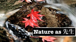 Nature as
 