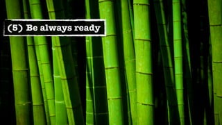 (5) Be always ready
 