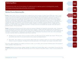 Marketing Plan 2016  [Select Date] 19
Medical Tourist MarketingMix
Product: Marriott offers numerous of amenities that are suitable for guests that are traveling for medical purposes. Being able to relax in a newly
renovated room with luxury amenities is an added value for these guests. Marriott also offers handicap accessible rooms, which is something that
medical tourist may look for. Patients and their family members many have additional needs when compared to other guests. According to
medicaltourismmag.com there are tangible and intangible that have to be met. The intangible needs include "efficient transportation, shopping,
foodservice, tourist activities." Marriott already offers shopping services, implementing a transportation service may serve as a useful addition.
Partnering with a local medical transportation company could be a great way to provide transportation for the guest that are in need. Some of the
intangible needs include "the cornerstone of the hotel industry culture, encompass the experience during pre-departure, encounter, and post-
departure." Essentially, making sure the medical tourist have a pleasant experience at your hotel during their stay is key to adding value to your
product. Some other innovative designs, amenities, and services to consider in the future are adjustable beds, nurse call system, quick check in,
prescription delivery, 24-hour room service.
People-It’s important that the guests know the efforts made by the employees at Residence Inn Gainesville to provide great services. Emphasizing
how the staff goes above and beyond to make their guests feel at home is necessary to address when trying standout from your competitive set.
Traveling for medical purposes can be stressful, making sure that guests travelling for these reasons have everything that they need to make them feel
comfortable is important. Grocery shopping services are particularly unique to the Residence Inn, and more services such as these would increase
your value to customers. Below are somepossible services that you could offer:
 Providing in-house spa services- In-house spa services would be a nice added feature for these particular types of guests. Allowing a local
spa to provide these services for your guests would be an easy solution to providing this feature.
 Room Service- This is offered by your main competitor (Hilton Garden Inn), something as simple room service could be a deciding factor
between you and your competition. Providing this would allow guests receive their food quicker versus using an outside delivery service.
The services offered by Residence Inn should be easy for guests to access on your website, such as the service information listed on the competitor’s
website (specifically, Hilton Garden Inn).
Packaging- Residence Inn should create a package specifically for medical tourist. Consider offering tickets to a local attraction for guests who have
booked a room for more than five nights. This will encourage guests who are staying for a short period of time (1-3 days) to stay for a minimum of5
days.
MarketingMixes
Detailed review of the uses of each element of a marketing mix by targeting segments, including product, people,
packaging, pricing, programming, partnership, and promotion
 
