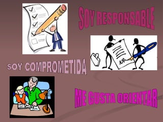 SOY RESPONSABLE SOY COMPROMETIDA ME GUSTA ORIENTAR 