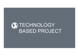 TECHNOLOGY
BASED PROJECT
 