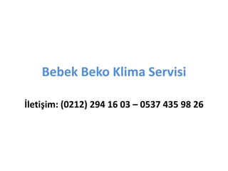 Bebek Beko Klima Servisi
İletişim: (0212) 294 16 03 – 0537 435 98 26
 