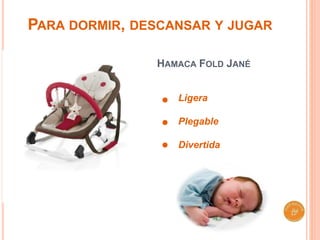 PARA DORMIR, DESCANSAR Y JUGAR 
HAMACA FOLD JANÉ 
Ligera 
Plegable 
Divertida 
 