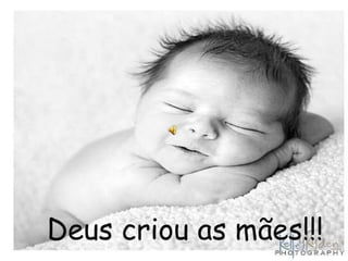 Deus criou as mães!!! 