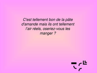 C'est tellement bon de la pâte d'amande mais ils ont tellement l’air réels, oseriez-vous les manger ? Roblo  