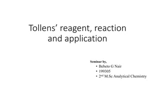Tollens’ reagent, reaction
and application
Seminar by,
• Bebeto G Nair
• 199305
• 2nd M.Sc Analytical Chemistry
 