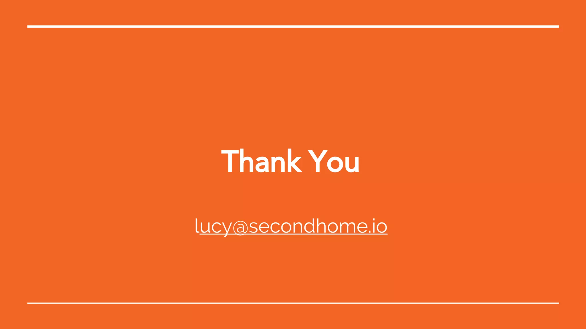 Thank You
lucy@secondhome.io
 