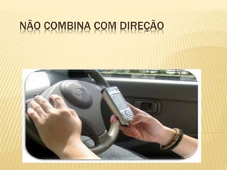 NÃO COMBINA COM DIREÇÃO
 