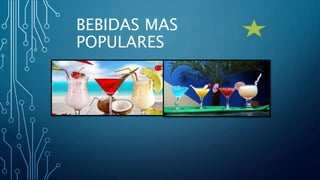 BEBIDAS MAS
POPULARES
 