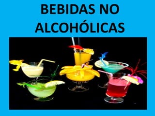 BEBIDAS NO
ALCOHÓLICAS
 