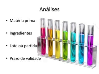 Análises
• Matéria prima
• Ingredientes
• Lote ou partida
• Prazo de validade
 