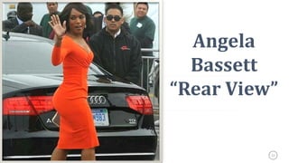 23
Angela
Bassett
“Rear View”
 