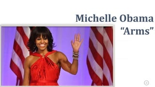 25
Michelle Obama
“Arms”
 