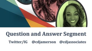 Question and Answer Segment
Twitter/IG @cdjamerson @cdjassociates
 