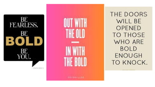 Be bold be beautiful