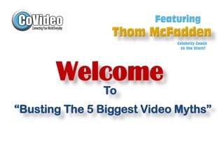 Welcome To “Busting The 5 Biggest Video Myths” 
