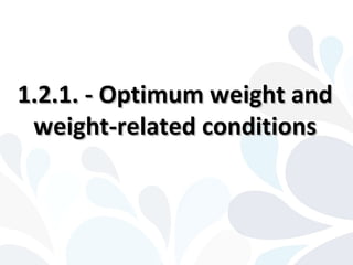 1.2.1. - Optimum weight and1.2.1. - Optimum weight and
weight-related conditionsweight-related conditions
 