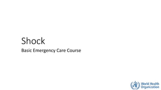 Shock
Basic Emergency Care Course
 