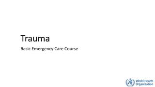 Trauma
Basic Emergency Care Course
 