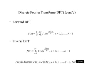 Discrete Fourier Transform (DFT) (cont’d)
• Forward DFT
• Inverse DFT
1/(NΔx)
 