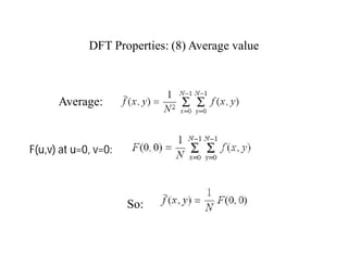 DFT Properties: (8) Average value
So:
Average:
F(u,v) at u=0, v=0:
 