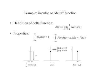 Example: impulse or “delta” function
• Definition of delta function:
• Properties:
 