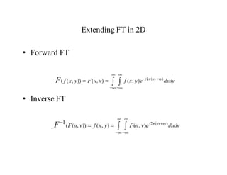 Extending FT in 2D
• Forward FT
• Inverse FT
 