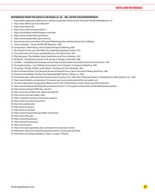 www.thinkinghighways.com	 57
NOTES AND REFERENCES
REFERENCES FROM THE ARTICLE ON PAGES 22–26 – (RE-) ENTER THE ENTREPRENEUR
1	 http://edition.pagesuite-professional.co.uk/launch.aspx?eid=9f2a9cab-429c-4bcf-9ae7-94b3879a9696&pnum=14
2	 http://www.safercar.gov/v2v/index.html
3	 http://maas-alliance.eu/
4	 http://itswc.conferencespot.org/?qr=1
5	 https://proceedings.itsworldcongress.com/login
6	 https://www.transportation.gov/fastact
7	 https://www.transportation.gov/smartcity
8	 http://www.vulcan.com/Areas-of-Practice/Philanthropy/Key-Initiatives/Smart-City-Challenge
9	 Cosmos,	Episode	1,	“Heaven	&	Hell”,	PBS	Television,	1980
10	 LondonBuses-ABriefHistory,	John	R,	Capital	Transport	Publishing,	2000
11	 MenShips&TheSea,	Capt.	Alan	Villiers	et	al,	National	Geographic	Society,	1973
12	 TheCunardStory,	Chris	Frame	and	Rachelle	Cross,	The	History	Press,	2011
13	 TheExpressmen,	“The	Old	West”	series,	David	Nevin	et	al,	Time-Life	Books,	1974
14	 AllAboard–TheRailroadinAmericanLife,	George	H.	Douglas,	Smithmark,	1996
15	 722Miles–TheBuildingoftheSubwaysandHowTheyTransformedNewYork,	Clifton	Hood,	Simon	&	Schuster,	1993
16	 TheGreyhoundStory–FromHibbingtoEverywhere,	Oscar	Schisgall,	J.	G.	Ferguson	Publishing,	1985
17	 TheJetAge,“TheEpicofFlight”	series,	Robert	J.	Sterling	et	al,	Time-Life	Books,	1982
18	 Nuts!SouthwestAirlines’CrazyRecipeforBusiness&PersonalSuccess,	Kevin	and	Jackie	Frieberg,	Bard	Press,	1996
19	 ABusinessandItsBeliefs:TheIdeasthatHelpedBuildIBM,	Thomas	J.	Watson,	Jr.,	1963
20	 OntheMove,Booz•Allen&HamiltonTransportationConsulting1915-1994,	John	F.	Wing	with	Robert	D.	Randolph,	Booz	Allen	Hamilton,	Inc.,	1995
21	 https://www.linkedin.com/pulse/wrc15-transport-yes-its-you-david-pickeral?trk=mp-reader-card
22	 TheIntermodalSurfaceTransportationEfficiencyActof1991,(ISTEA)	full	text	at	http://ntl.bts.gov/DOCS/istea.html
23	 http://www.brookings.edu/blogs/the-avenue/posts/2015/11/16-congress-transportation-bill-leadership-kane-puentes
24	 http://www.its.dot.gov/DSRC/dsrc_faq.htm
25	 http://www.who.int/gho/road_safety/mortality/en/
26	 http://www.its.dot.gov/safety_pilot/
27	 https://uwaterloo.ca/centre-automotive-research/
28	 http://www.vtti.vt.edu/research/i81/
29	 http://cars.stanford.edu/
30	 http://www.its.dot.gov/
31	 http://www.rita.dot.gov/
32	 https://www.transportation.gov/office-of-secretary
33	 http://www.nhtsa.gov/
34	 https://www.fhwa.dot.gov/
35	 https://www.fmcsa.dot.gov/
36	 http://www.faa.gov/
37	 https://www.opm.gov/policy-data-oversight/senior-executive-service/
38	 Materials	at:	http://www.tiaonline.org/events/vehicle-connectivity-workshop
39	 Presentation	recordings	available	at:		http://1.usa.gov/1YkHuxN
 