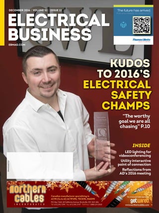 The future has arrived.
Are you ready to respond?
EB_TBCover_Oct.indd 1 2016-09-26 9:05 A
DECEMBER 2016 || VOLUME 52 || ISSUE 12
EBMAG.COM
KUDOS
TO 2016’S
ELECTRICAL
SAFETY
CHAMPS
“Theworthy
goalwe are all
chasing” P.10
PM40065710
LED lighting for
videoconferencing
Utilityinteractive
point ofconnection
Reflections from
AD’s 2016 meeting
INSIDE
 