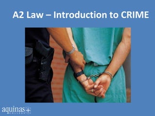 A2 Law – Introduction to CRIME
 