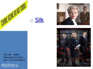 o Silk




A2 Law – Basic
Elements of Crime –
part 1 ACTUS REUS
 