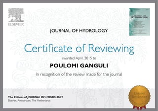 JOURNAL OF HYDROLOGY
awardedApril,2015to
POULOMI GANGULI
The Editors of JOURNAL OF HYDROLOGY
Elsevier,Amsterdam,TheNetherlands
 