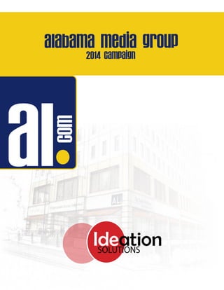 al
com
Alabama Media Group
2014 Campaign
IdeationSOLUTIONS
 