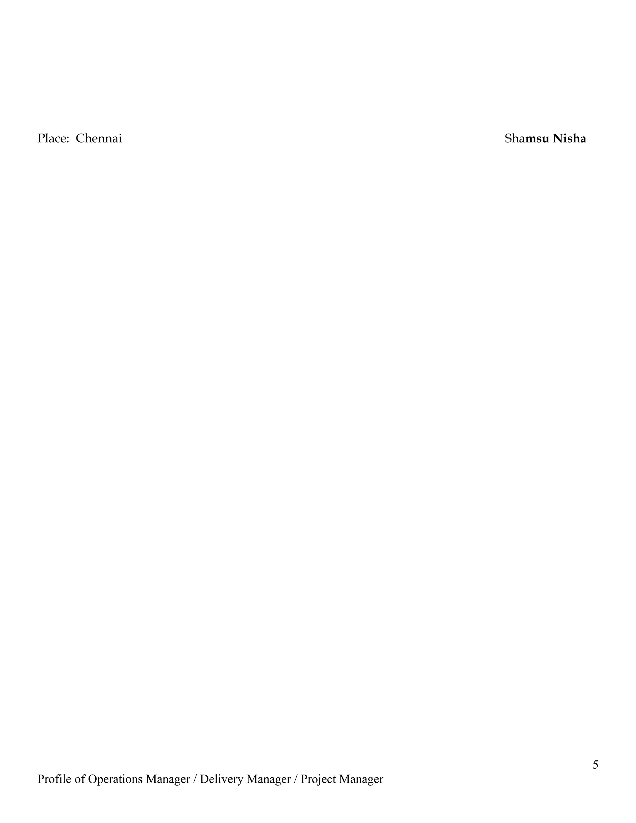 Place: Chennai Shamsu Nisha
5
Profile of Operations Manager / Delivery Manager / Project Manager
 