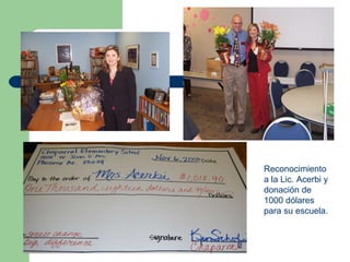 Reconocimiento a la Lic. Acerbi y donación de 1000 dólares para su escuela. 