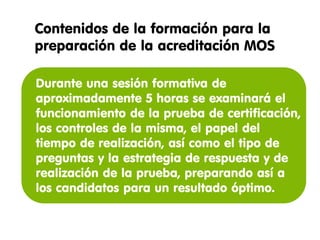 Contenidos de la formación para la
certificación básica (20- 30 horas por módulo)
Word 2010                    Excel 2010                   Powerpoint 2010

1. Compartir y mantener      1. Gestionar el entorno de   1. Gestionar el entorno del
   documentos.                  las hojas de cálculo.        espacio de trabajo.
2. Dar formato a nuestros    2. Crear datos en las        2. Crear una presentación
   textos.                      celdas.                      de diapositivas.
3. Aplicar configuraciones   3. Aplicar formato a         3. Trabajar con elementos
   de página y contenido        celdas y hojas de            gráficos y de
   reutilizable.                cálculo.                     multimedia.
4. Incluir ilustraciones y   4. Gestionar hojas de        4. Crear gráficos y tablas.
   objetos gráficos en un       cálculo y libros.         5. Aplicar transiciones y
   documento.                5. Aplicar fórmulas y           animaciones.
5. Revisar documentos.          funciones.                6. Colaborar en
6. Aplicar referencias e     6. Presentar datos              presentaciones.
   hipervínculos.               visualmente.              7. Preparar
7. Realizar operaciones de   7. Compartir datos de las       presentaciones para
   combinación de               hojas de cálculo con         distribución.
                                otros usuarios.           8. Distribuir
   correspondencia.
                             8. Analizar y organizar         presentaciones
                                datos.
 