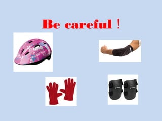 Be careful !
 
