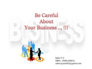 Sabu V U
MBA , DMS,(HMA)
sabuvayalarikil@gmail.com
 