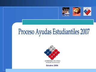 Octubre 2006 Proceso Ayudas Estudiantiles 2007 